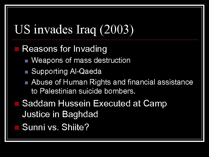 US invades Iraq (2003) n Reasons for Invading n n n Weapons of mass