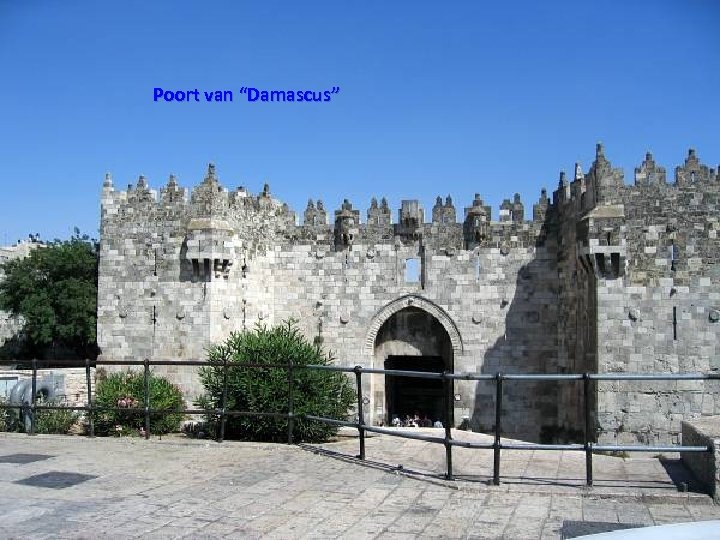 Poort van “Damascus” Thursday, March 15, 2018 13 