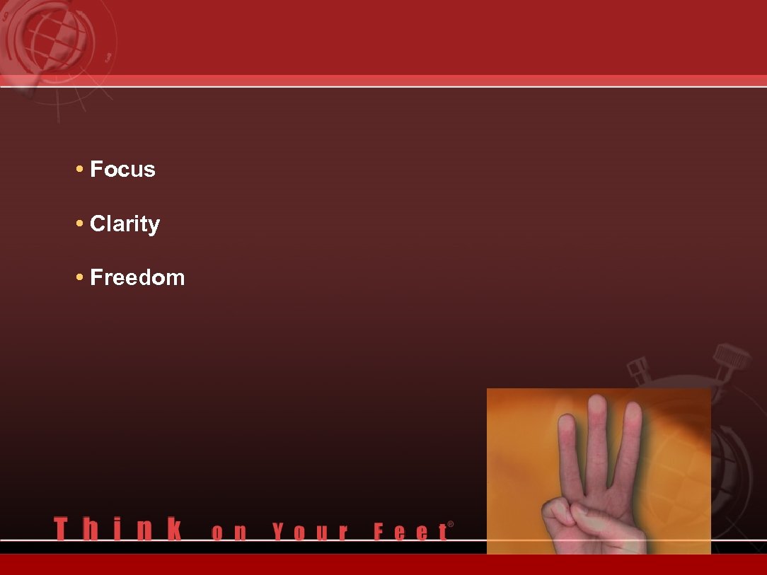  • Focus • Clarity • Freedom 
