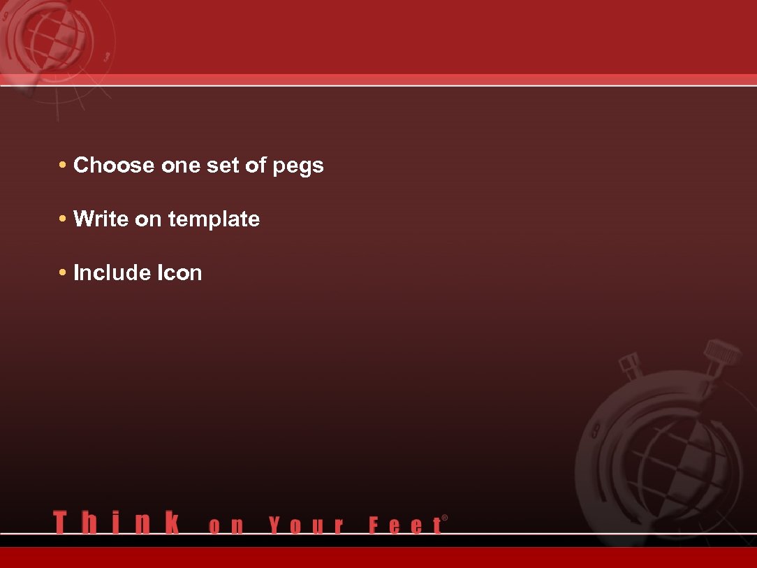  • Choose one set of pegs • Write on template • Include Icon