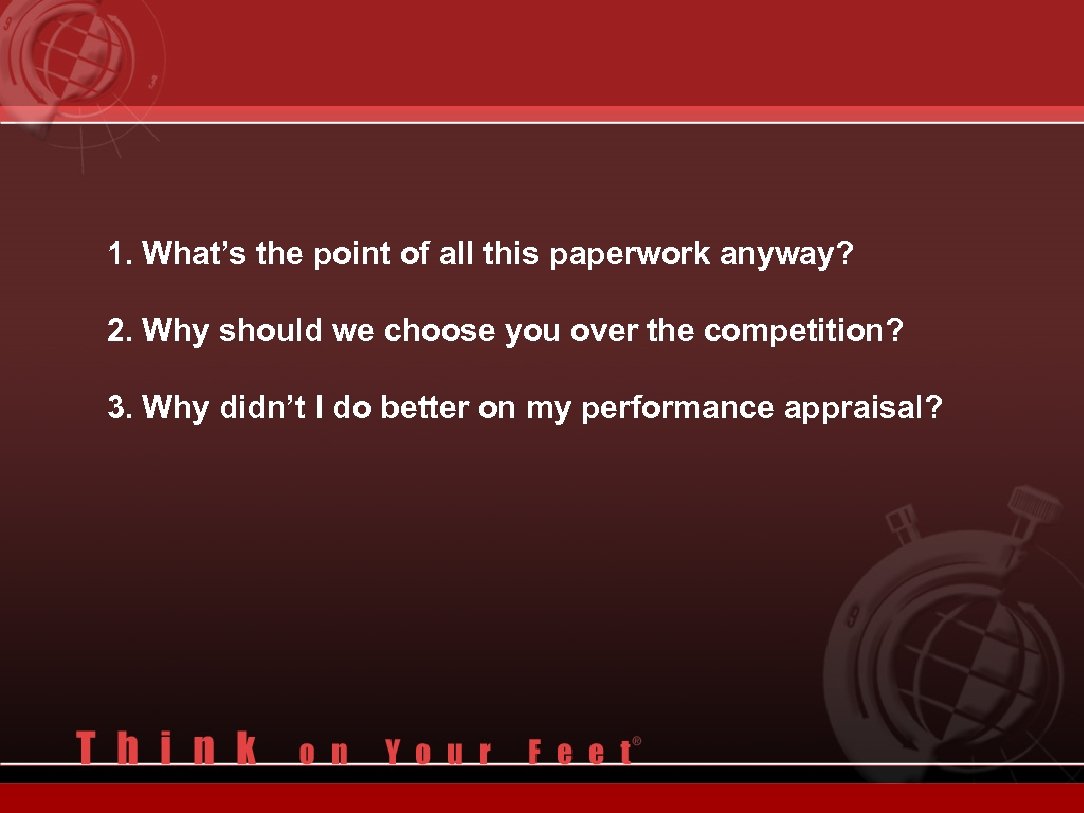 1. What’s the point of all this paperwork anyway? 2. Why should we choose