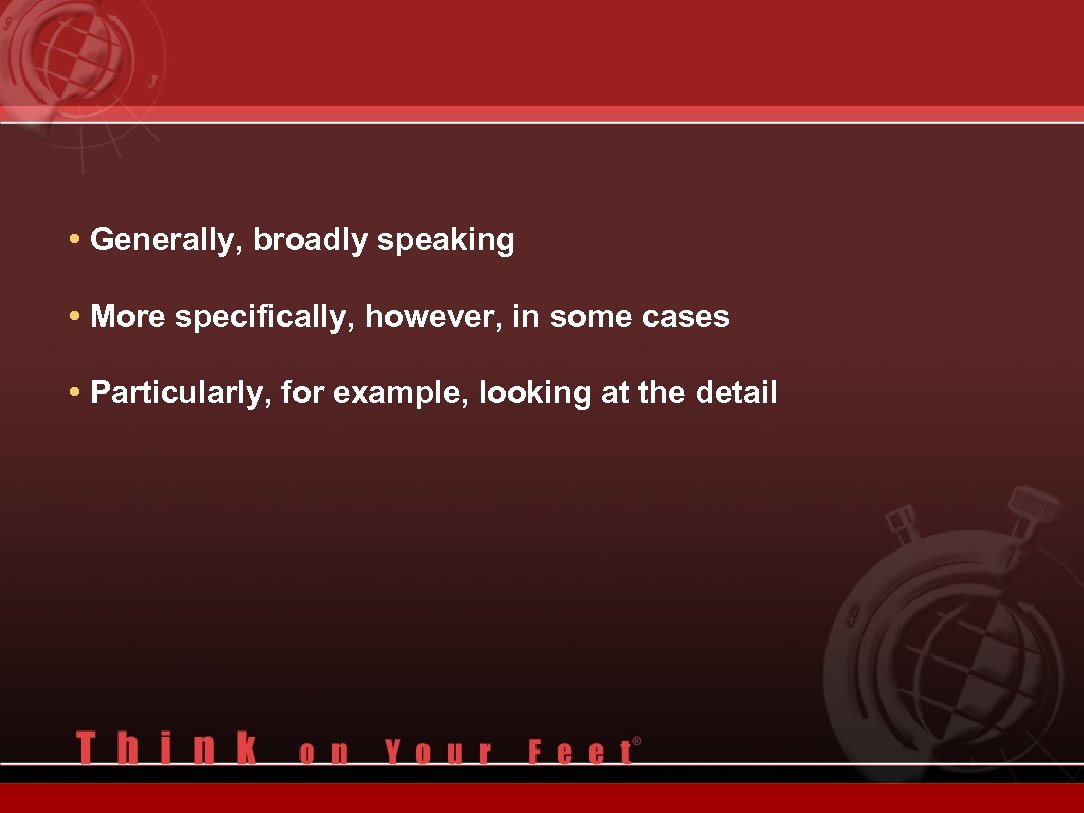  • Generally, broadly speaking • More specifically, however, in some cases • Particularly,