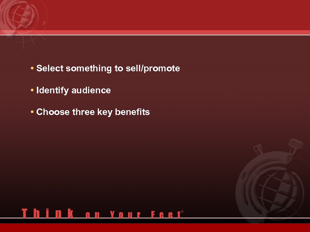  • Select something to sell/promote • Identify audience • Choose three key benefits