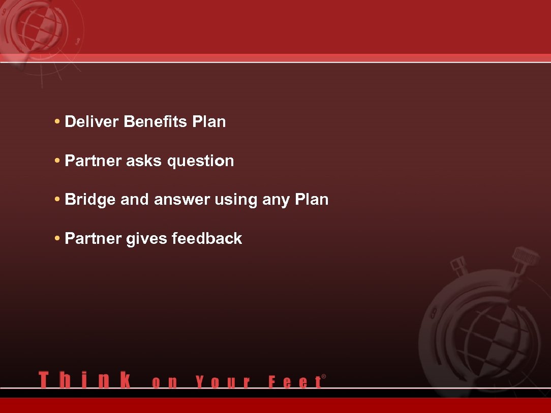  • Deliver Benefits Plan • Partner asks question • Bridge and answer using