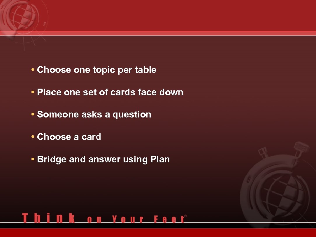  • Choose one topic per table • Place one set of cards face