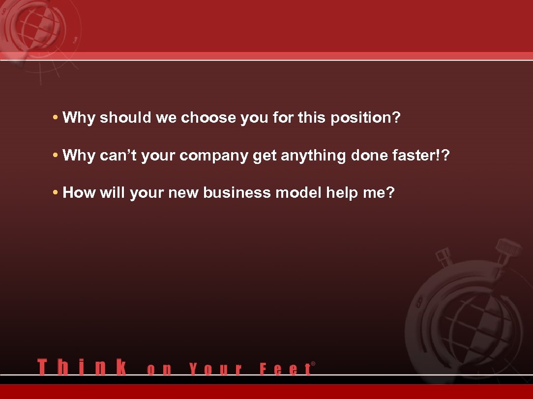  • Why should we choose you for this position? • Why can’t your