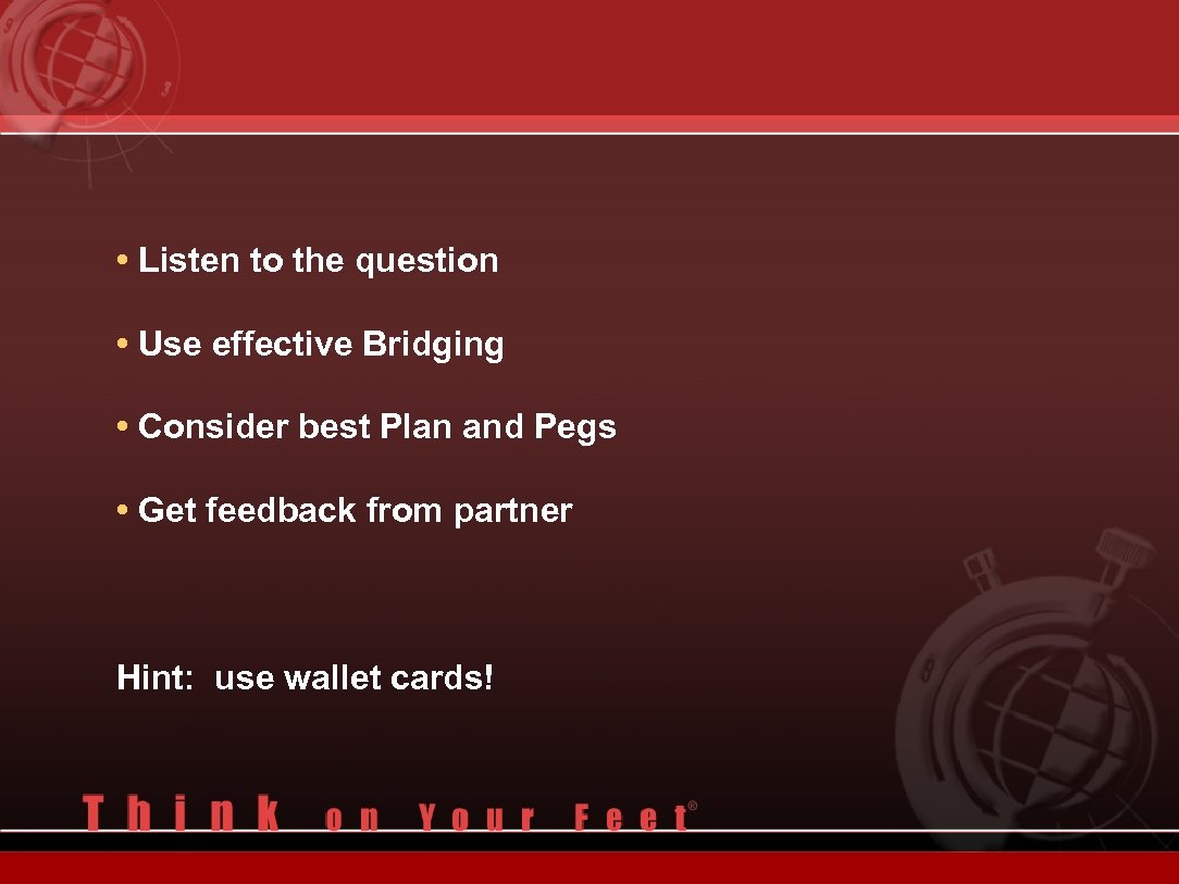  • Listen to the question • Use effective Bridging • Consider best Plan