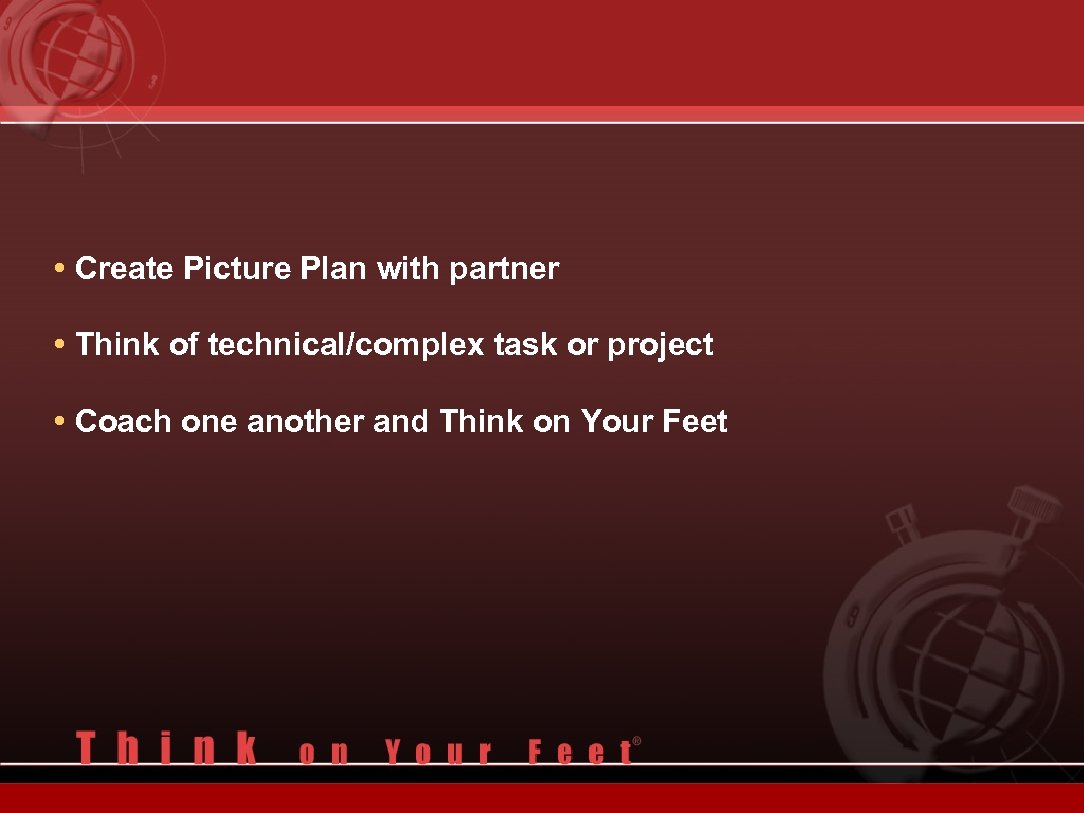  • Create Picture Plan with partner • Think of technical/complex task or project