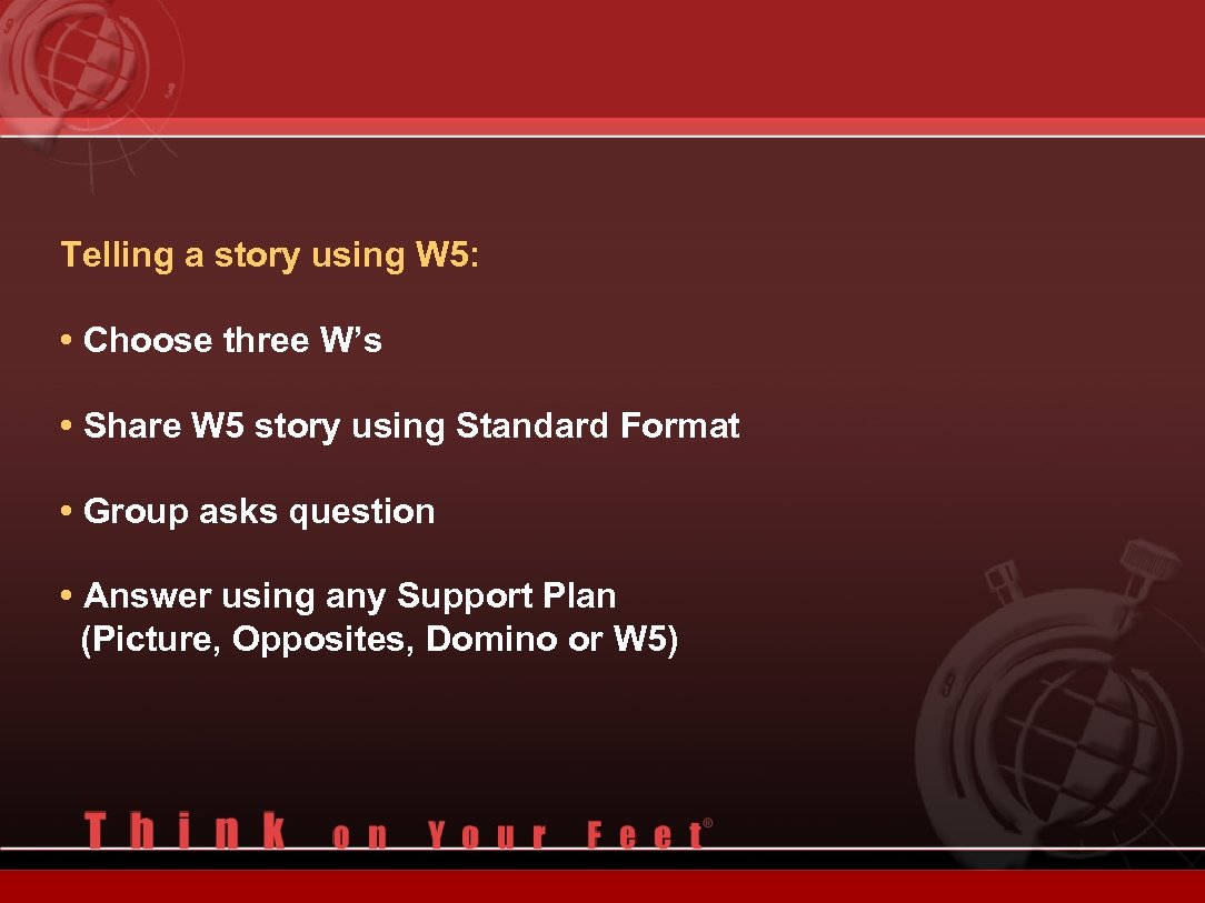 Telling a story using W 5: • Choose three W’s • Share W 5