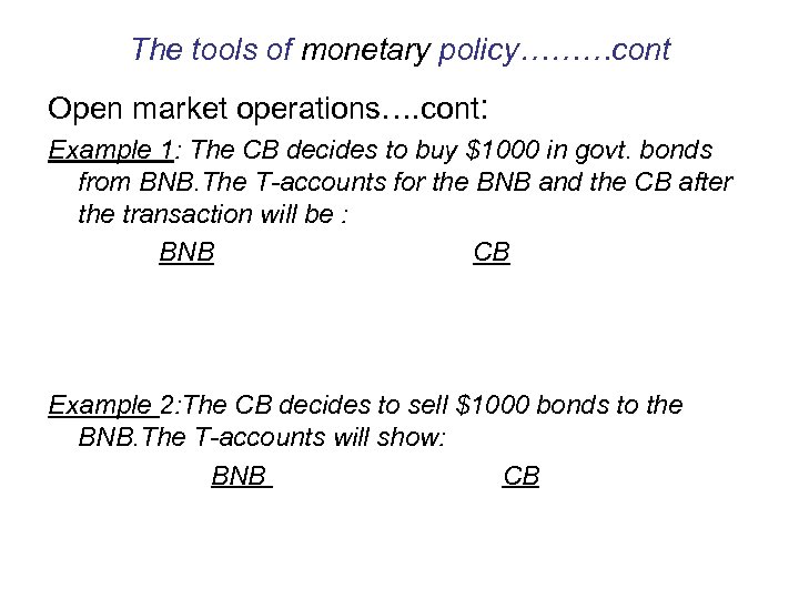 The tools of monetary policy………cont Open market operations…. cont: Example 1: The CB decides