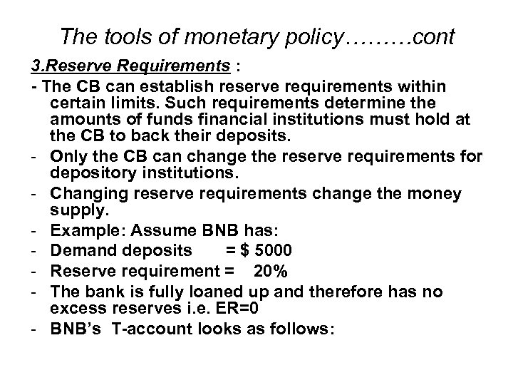 The tools of monetary policy………cont 3. Reserve Requirements : - The CB can establish