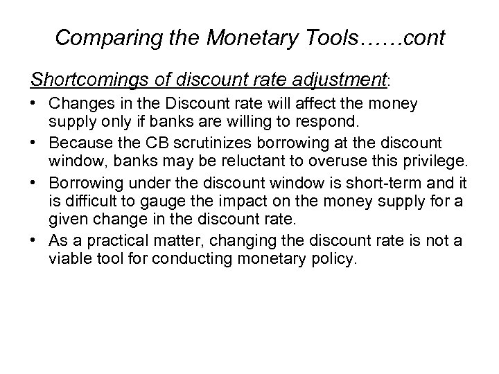 Comparing the Monetary Tools……cont Shortcomings of discount rate adjustment: • Changes in the Discount