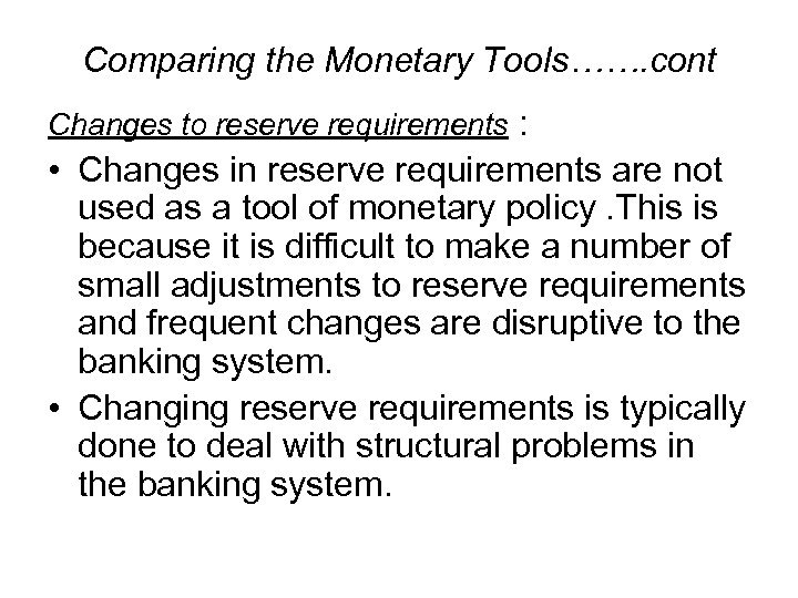 Comparing the Monetary Tools……. cont Changes to reserve requirements : • Changes in reserve