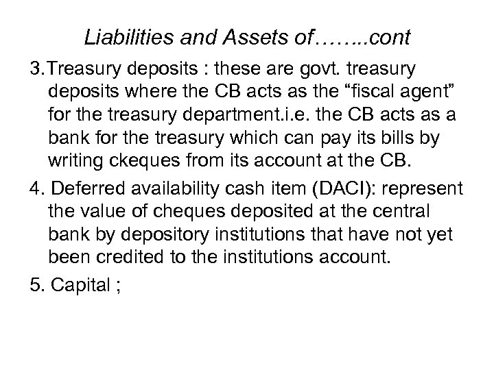 Liabilities and Assets of……. . cont 3. Treasury deposits : these are govt. treasury