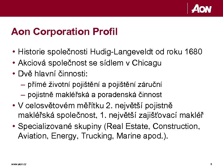 Aon Corporation Profil • Historie společnosti Hudig-Langeveldt od roku 1680 • Akciová společnost se