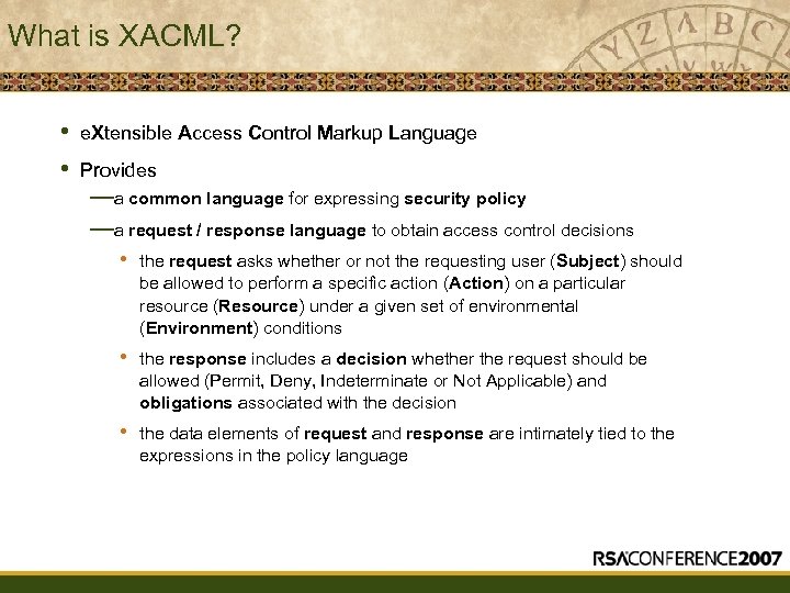 What is XACML? • • e. Xtensible Access Control Markup Language Provides —a common