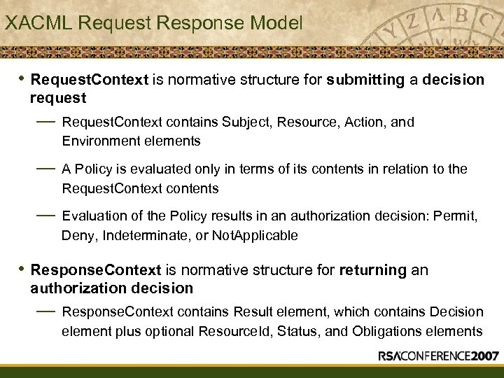 XACML Request Response Model • Request. Context is normative structure for submitting a decision