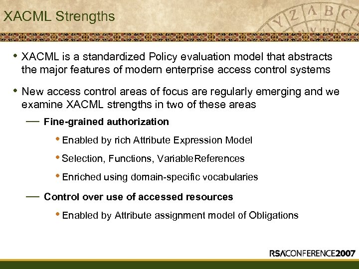 XACML Strengths • XACML is a standardized Policy evaluation model that abstracts the major