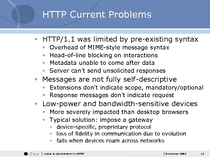 HTTP Current Problems § HTTP/1. 1 was limited by pre-existing syntax § § Overhead