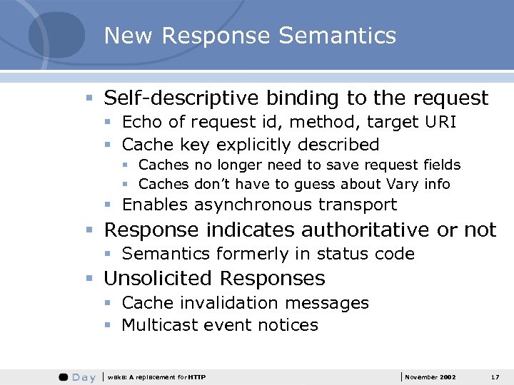 New Response Semantics § Self-descriptive binding to the request § Echo of request id,