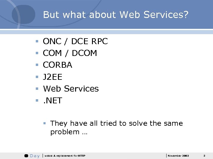 But what about Web Services? § § § ONC / DCE RPC COM /