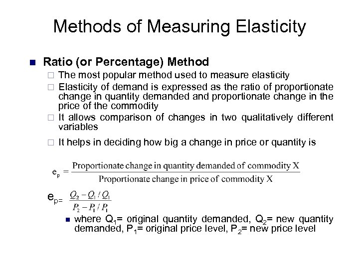 Methods of Measuring Elasticity n Ratio (or Percentage) Method The most popular method used