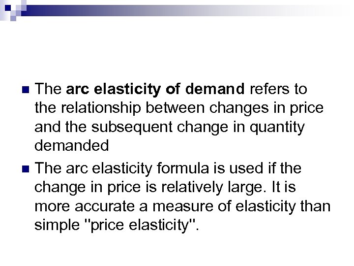 The arc elasticity of demand refers to the relationship between changes in price and