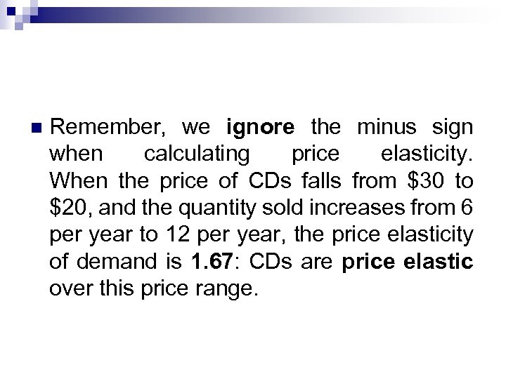 n Remember, we ignore the minus sign when calculating price elasticity. When the price