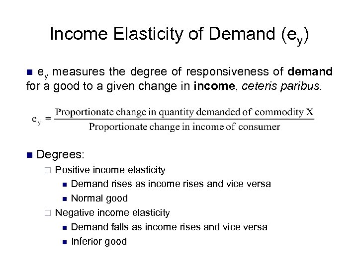 Income Elasticity of Demand (ey) ey measures the degree of responsiveness of demand for