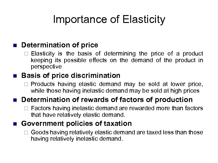 Importance of Elasticity n Determination of price ¨ n Basis of price discrimination ¨