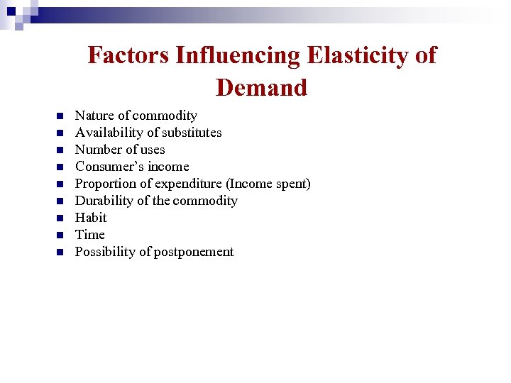 Factors Influencing Elasticity of Demand n n n n n Nature of commodity Availability