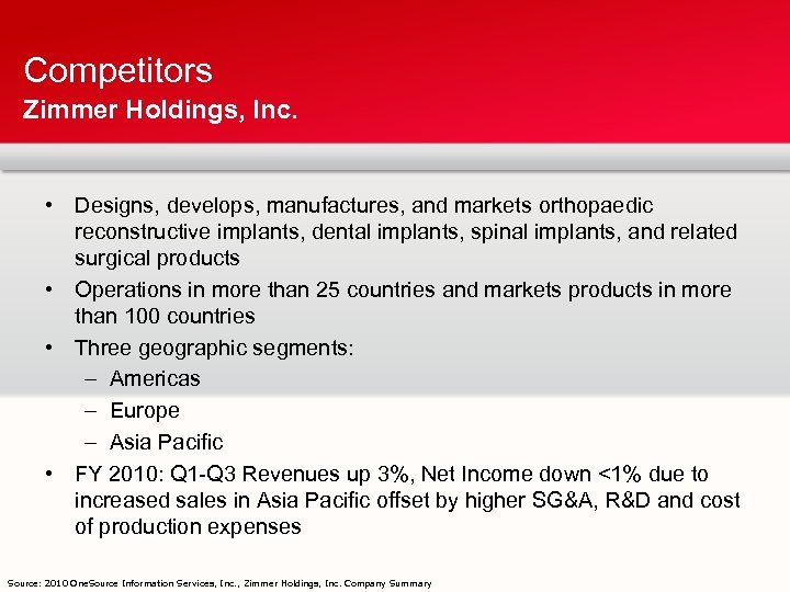 Competitors Zimmer Holdings, Inc. • Designs, develops, manufactures, and markets orthopaedic reconstructive implants, dental