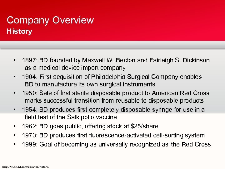 Company Overview History • 1897: BD founded by Maxwell W. Becton and Fairleigh S.