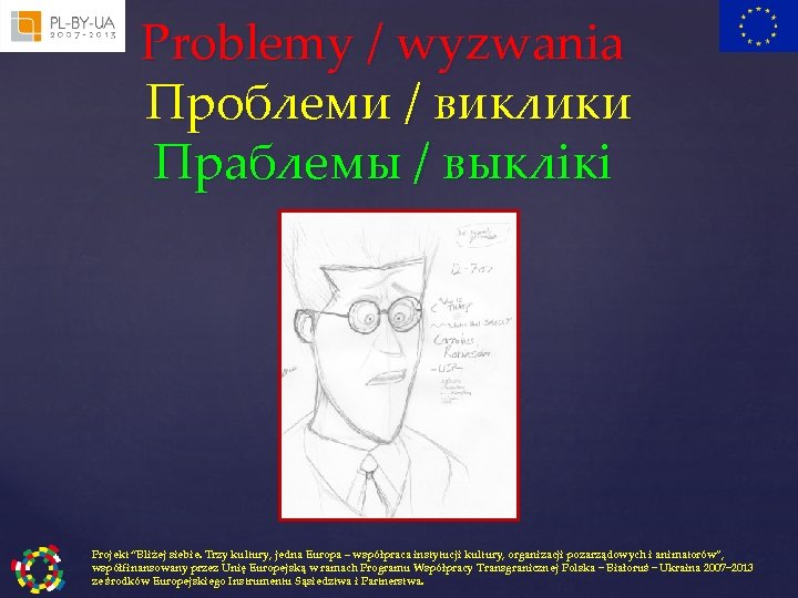 Problemy / wyzwania Проблеми / виклики Праблемы / выклікі Projekt “Bliżej siebie. Trzy kultury,