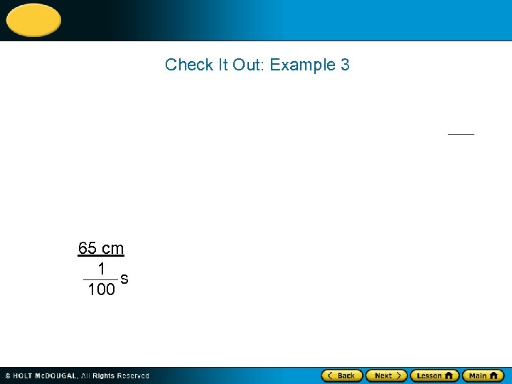 Check It Out: Example 3 65 cm 1 s 100 