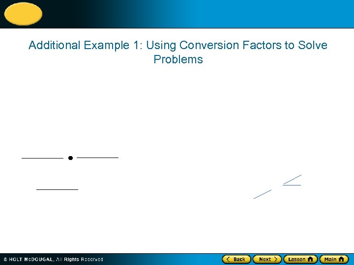 Additional Example 1: Using Conversion Factors to Solve Problems 