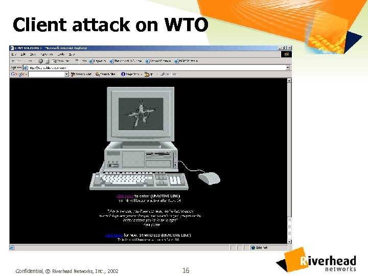 Client attack on WTO Confidential, © Riverhead Networks, Inc. , 2002 16 