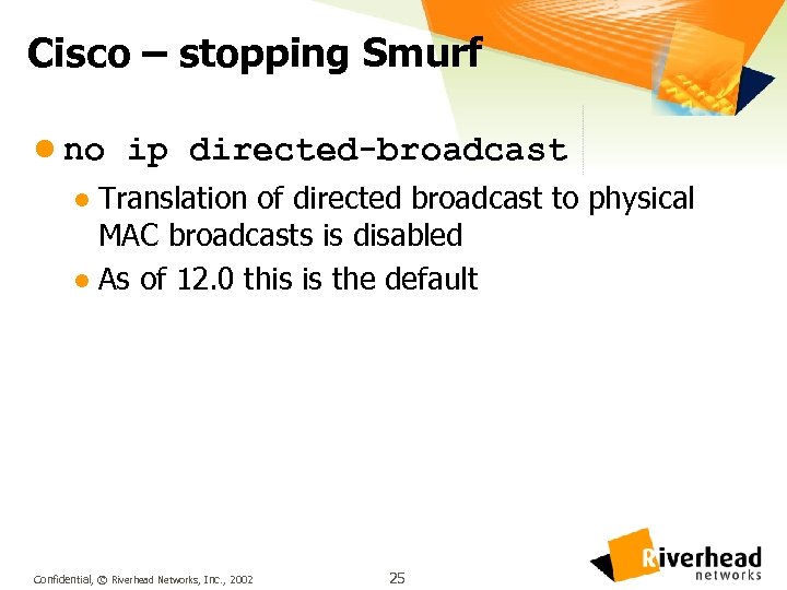 Cisco – stopping Smurf l no ip directed-broadcast Translation of directed broadcast to physical