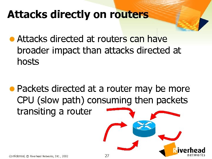 Attacks directly on routers l Attacks directed at routers can have broader impact than