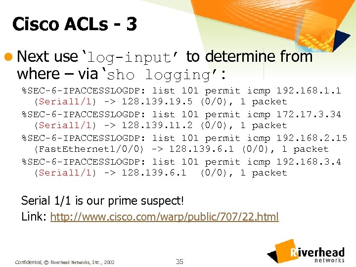 Cisco ACLs - 3 l Next use ‘log-input’ to determine from where – via