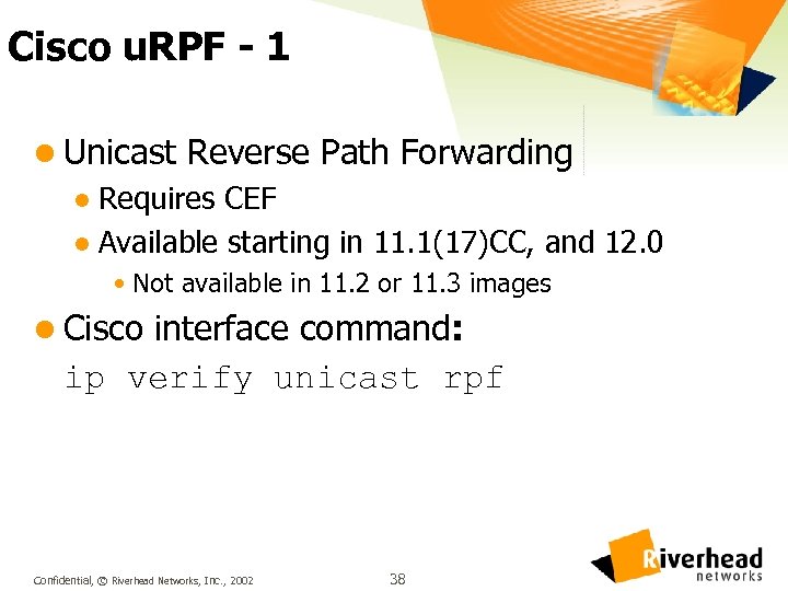 Cisco u. RPF - 1 l Unicast Reverse Path Forwarding l Requires CEF l