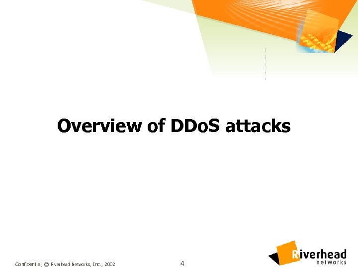 Overview of DDo. S attacks Confidential, © Riverhead Networks, Inc. , 2002 4 