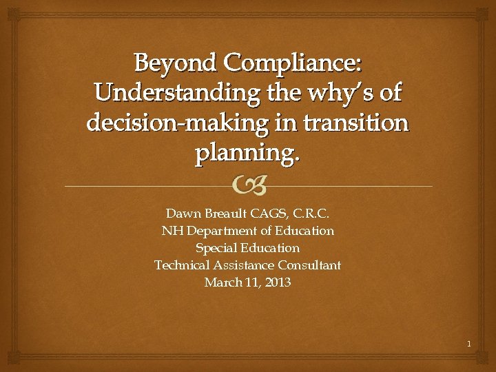 Beyond Compliance: Understanding the why’s of decision-making in transition planning. Dawn Breault CAGS, C.