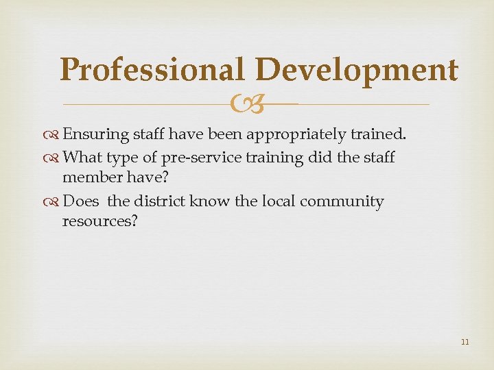 Professional Development Ensuring staff have been appropriately trained. What type of pre-service training did