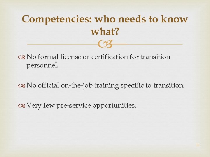 Competencies: who needs to know what? No formal license or certification for transition personnel.