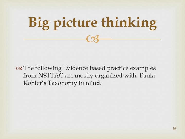 Big picture thinking The following Evidence based practice examples from NSTTAC are mostly organized