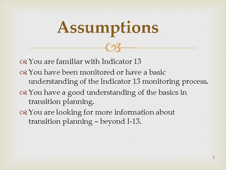 Assumptions You are familiar with Indicator 13 You have been monitored or have a