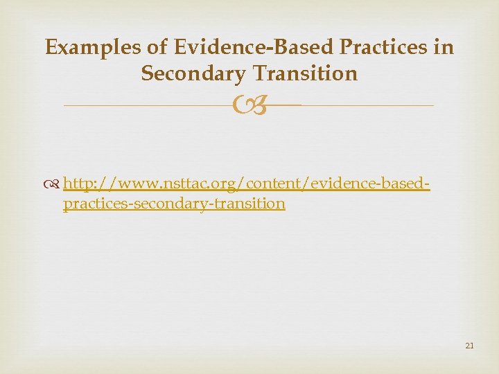 Examples of Evidence-Based Practices in Secondary Transition http: //www. nsttac. org/content/evidence-basedpractices-secondary-transition 21 