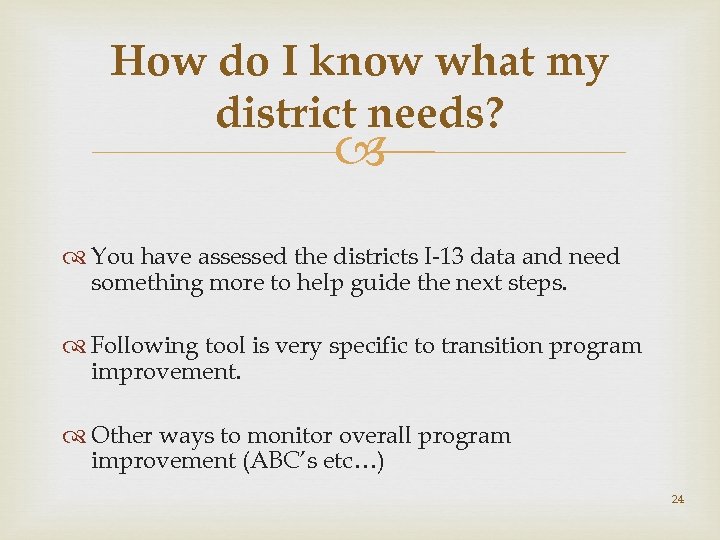 How do I know what my district needs? You have assessed the districts I-13