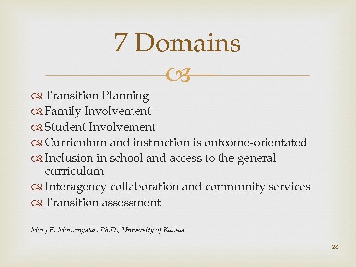 7 Domains Transition Planning Family Involvement Student Involvement Curriculum and instruction is outcome-orientated Inclusion